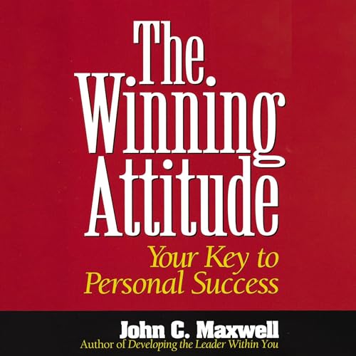 The Winning Attitude by John C. Maxwell