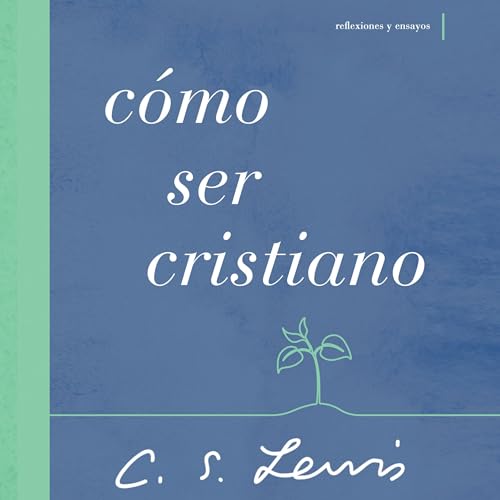 C&oacute;mo ser cristiano by C. S. Lewis