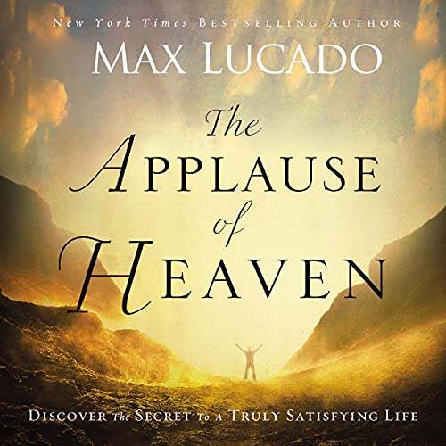 The Applause of Heaven by Max Lucado