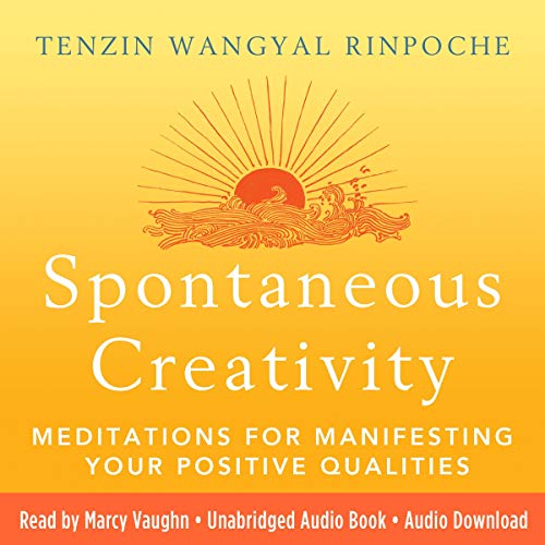 Spontaneous Creativity by Tenzin Wangyal Rinpoche