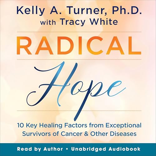 Radical Hope by Kelly A. Turner PhD