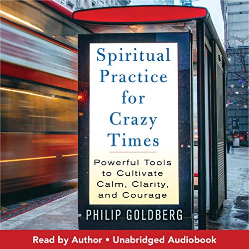 Spiritual Practice for Crazy Times by Philip Goldberg