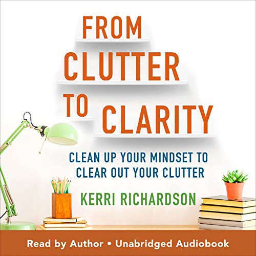 From Clutter to Clarity by Kerri Richardson