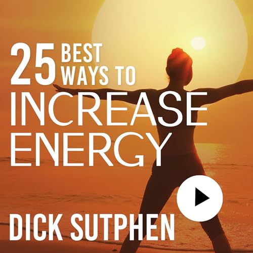 25 Best Ways to Increase Energy by Dick Sutphen