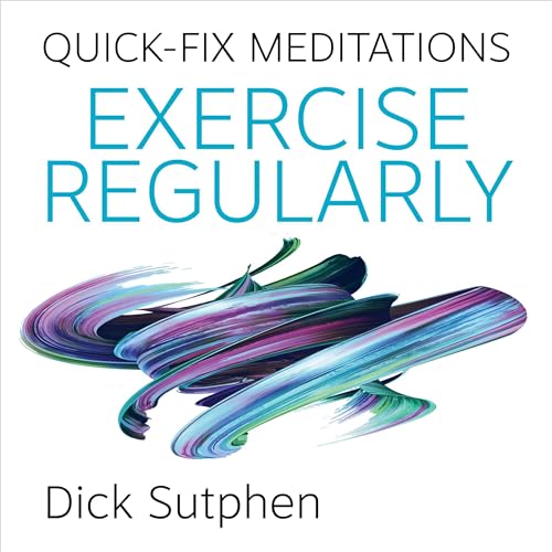 Quick-Fix Meditations Exercise Regularly by Dick Sutphen