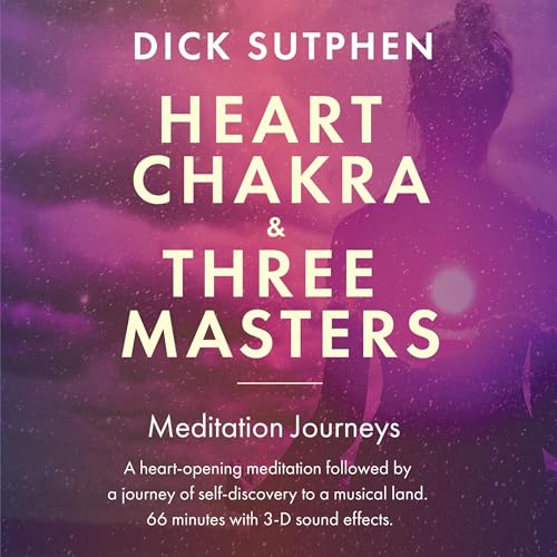 Heart Chakra &amp; Three Masters Meditation Journeys by Dick Sutphen