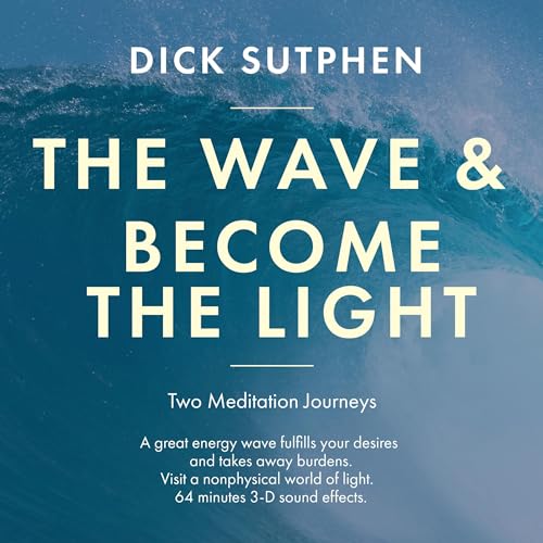 The Wave &amp; Become the Light by Dick Sutphen