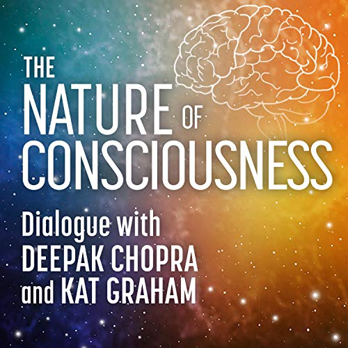 The Nature of Consciousness by Deepak Chopra M.D.