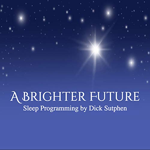A Brighter Future Sleep Programming by Dick Sutphen