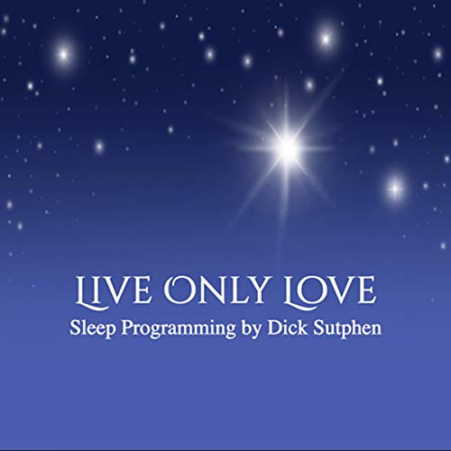 Live Only Love Sleep Programming by Dick Sutphen