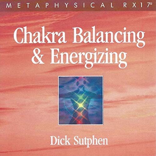 RX 17 Series: Chakra Balancing and Energizing by Dick Sutphen