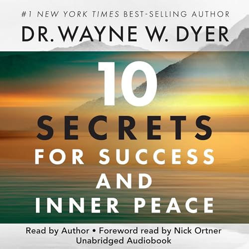 10 Secrets for Success and Inner Peace by Wayne W. Dyer