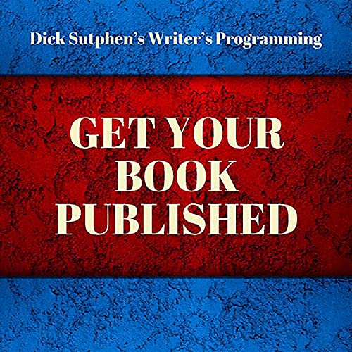 Writer's Programming: Get Your Book Published by Dick Sutphen