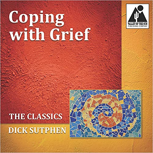 Coping with Grief: The Classics by Dick Sutphen