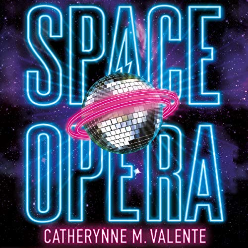 Space Opera by Catherynne M. Valente