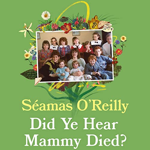 Did Ye Hear Mammy Died? by Seamas O'Reilly