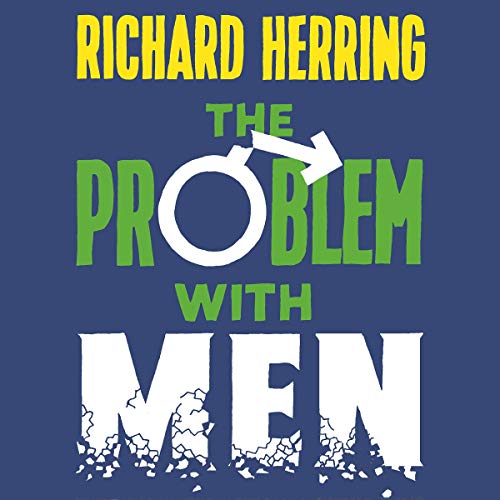 The Problem with Men by Richard Herring