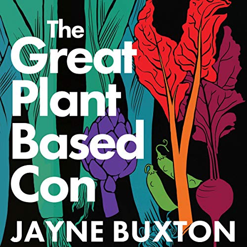 The Great Plant-Based Con by Jayne Buxton