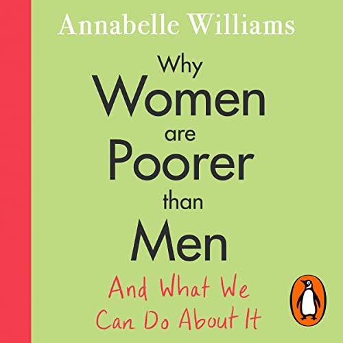 Why Women Are Poorer Than Men and What We Can Do About It