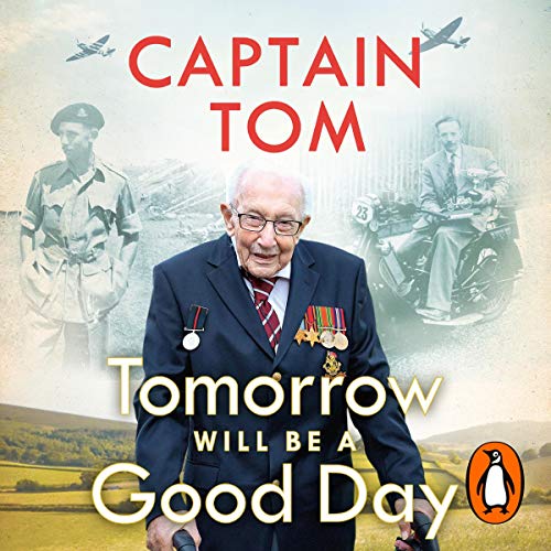Tomorrow Will Be A Good Day by Captain Tom Moore
