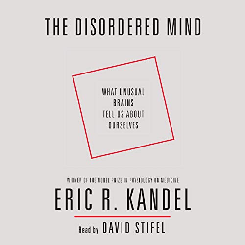 The Disordered Mind by Eric R. Kandel