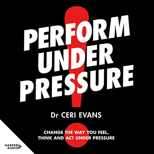 Perform Under Pressure: The international bestseller on how to change the way you think, feel and act from top psychiatrist and former soccer player