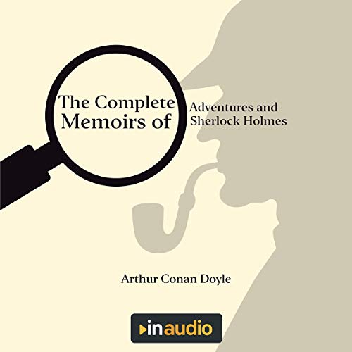 The Complete Adventures and Memoirs of Sherlock Holmes by Arthur Conan Doyle