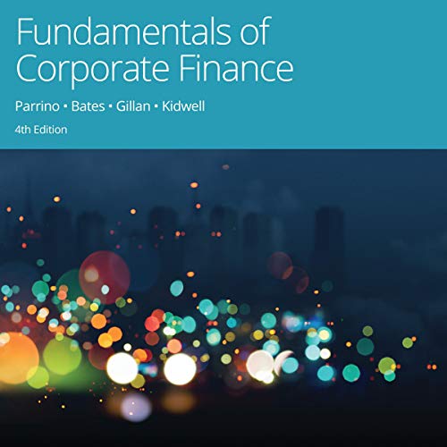 Fundamentals of Corporate Finance, 4th Edition by Robert Parrino