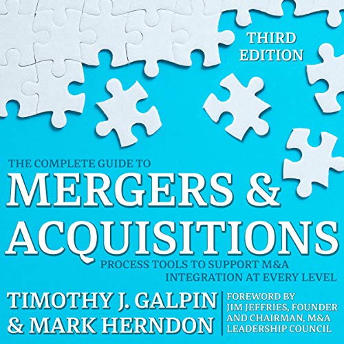 The Complete Guide to Mergers and Acquisitions by Timothy J. Galpin