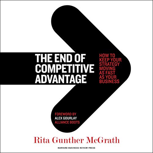 The End of Competitive Advantage by Rita Gunther McGrath