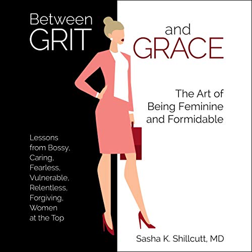 Between Grit and Grace by Sasha K. Shillcutt MD