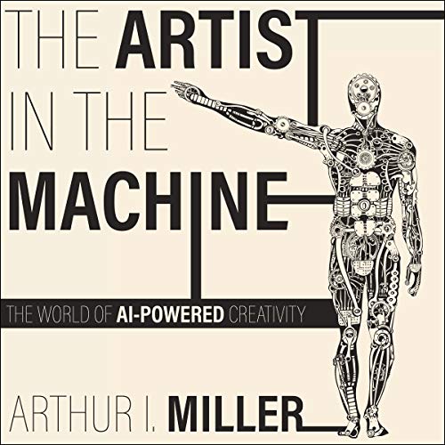 The Artist in the Machine by Arthur I. Miller