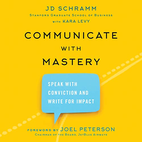 Communicate with Mastery by J. D. Schramm