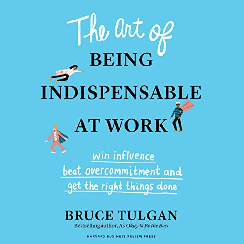The Art of Being Indispensable at Work by Bruce Tulgan