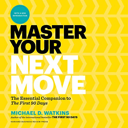 Master Your Next Move by Michael D. Watkins