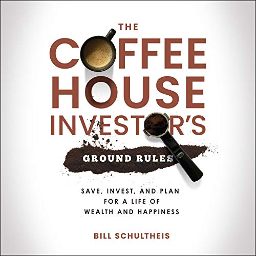 The Coffeehouse Investor's Ground Rules by Bill Schultheis