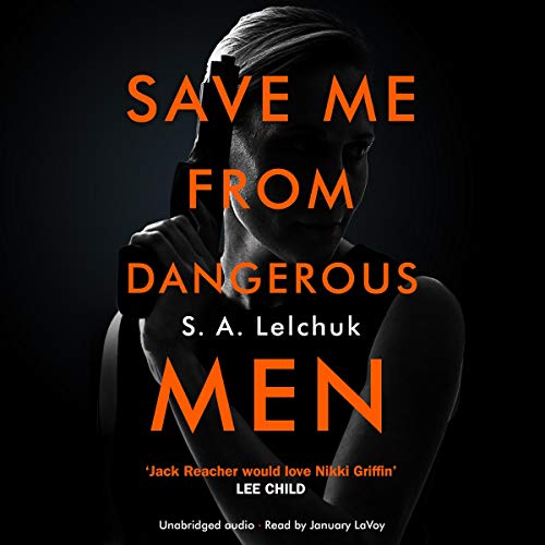Save Me from Dangerous Men by S. A. Lelchuk