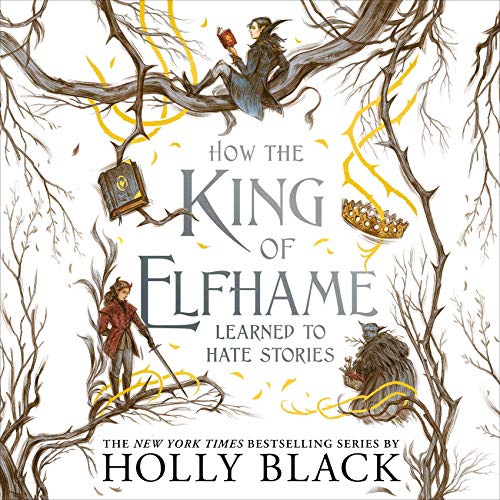 How the King of Elfhame Learned to Hate Stories by Holly Black