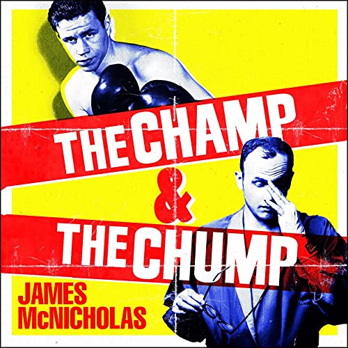 The Champ &amp; The Chump by James McNicholas