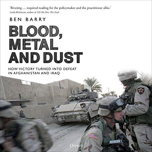Blood, Metal and Dust by Brigadier (retired) Ben Barry OBE