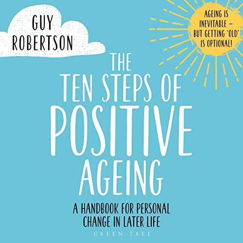 The Ten Steps of Positive Ageing by Guy Robertson