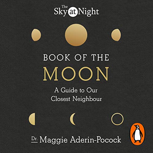 The Sky at Night: Book of the Moon – A Guide to Our Closest Neighbour by Maggie Aderin-Pocock