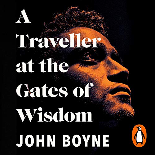 A Traveller at the Gates of Wisdom by John Boyne