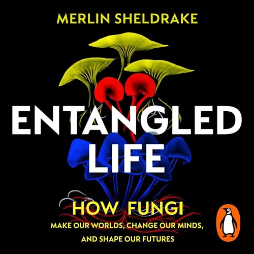 Entangled Life by Merlin Sheldrake