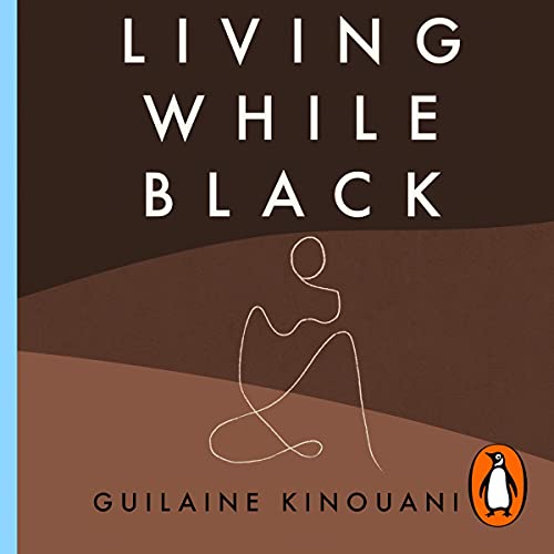 Living While Black by Guilaine Kinouani