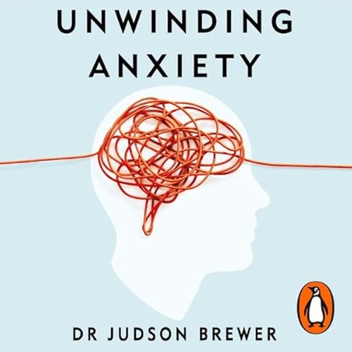 Unwinding Anxiety by Judson Brewer