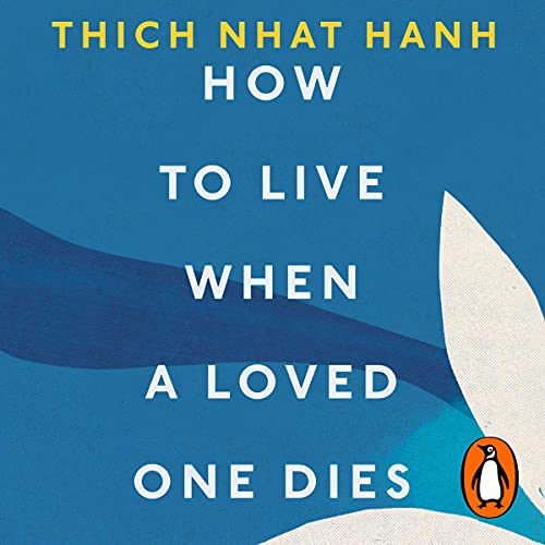 How to Live When a Loved One Dies by Thich Nhat Hanh