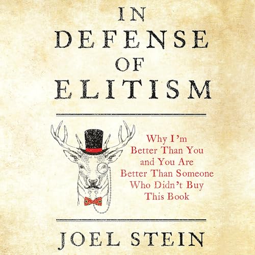In Defense of Elitism by Joel Stein