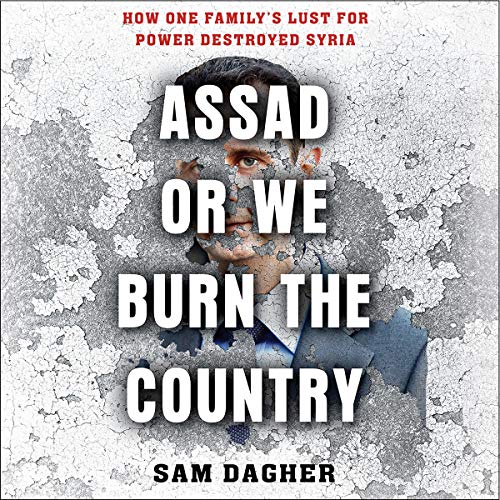 Assad or We Burn the Country by Sam Dagher