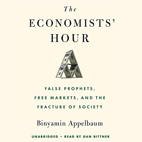 The Economists' Hour by Binyamin Appelbaum